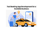 Taxi Booking App Development for a Scalable Business