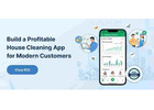 Build a Profitable House Cleaning App for Modern Customers