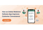 How an Online Medicine Delivery App Improves Customer Convenience