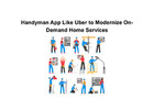 Handyman App Like Uber to Modernize On-Demand Home Services