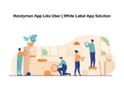 Handyman App Like Uber | White Label App Solution