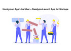 Handyman App Like Uber – Ready-to-Launch App for Startups