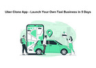 Uber Clone App - Launch Your Own Taxi Business in 5 Days