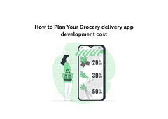 How to Plan Your Grocery delivery app development cost