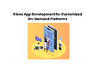 Clone App Development for Customized On-Demand Platforms